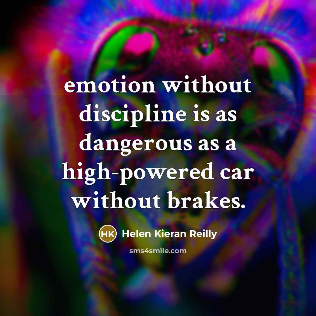 “emotion without discipline is as dangerous as a high-powered car…” quote by Helen Kieran Reilly