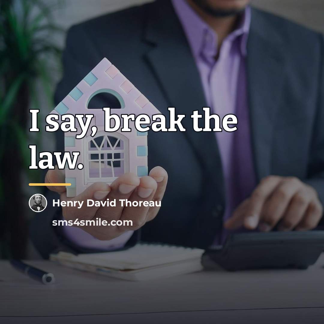 “I say, break the law.…” quote by Henry David Thoreau