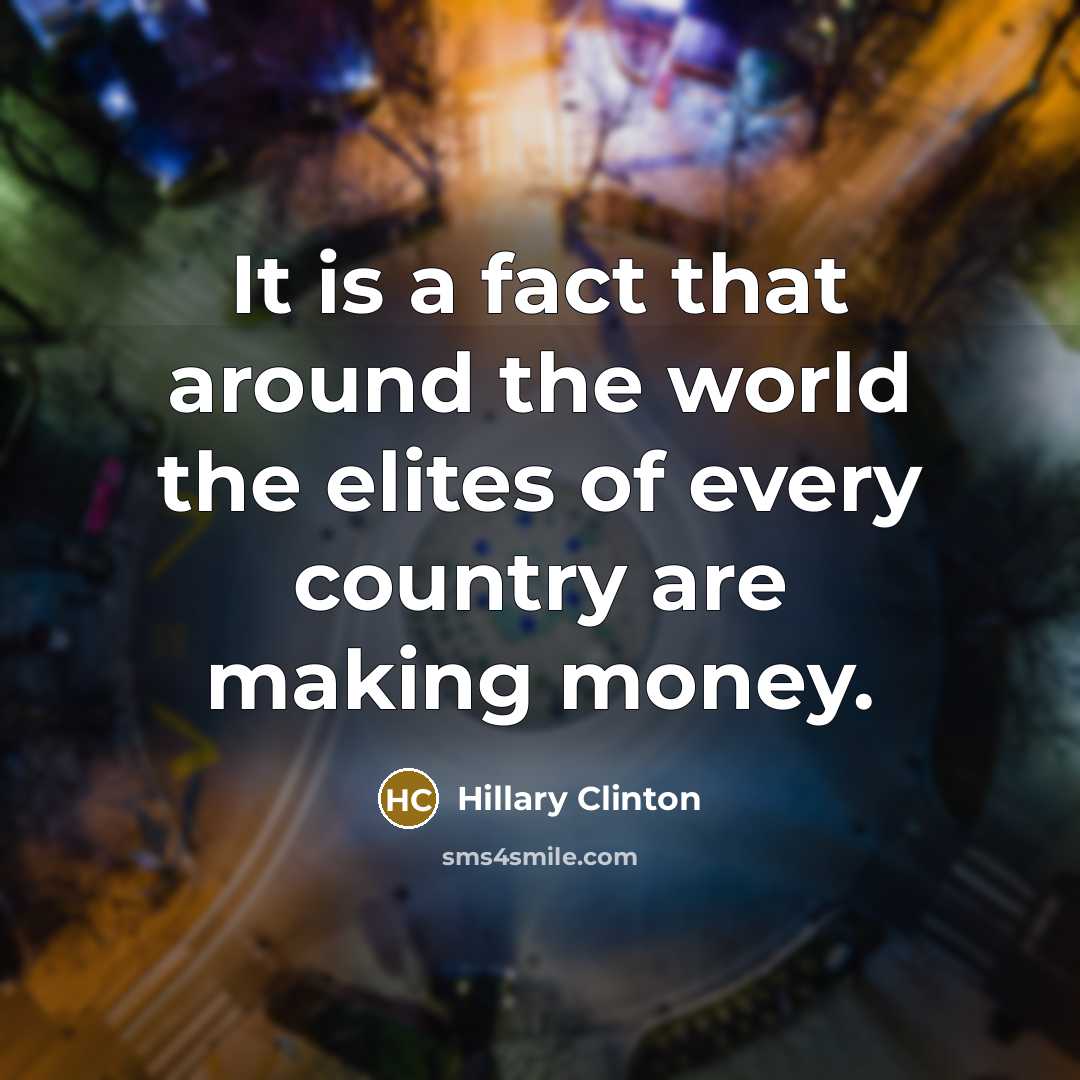 “It is a fact that around the world the elites…” quote by Hillary Clinton