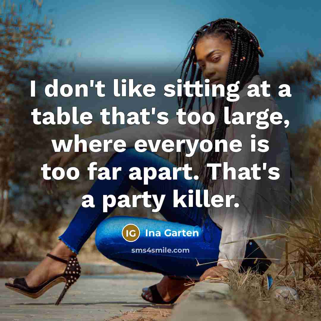 “I don't like sitting at a table that's too large,…” quote by Ina Garten