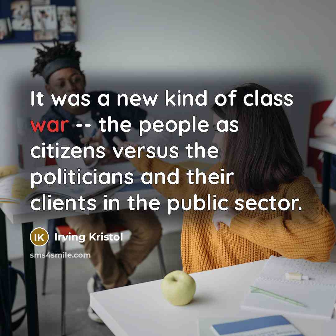 “It was a new kind of class war -- the…” quote by Irving Kristol