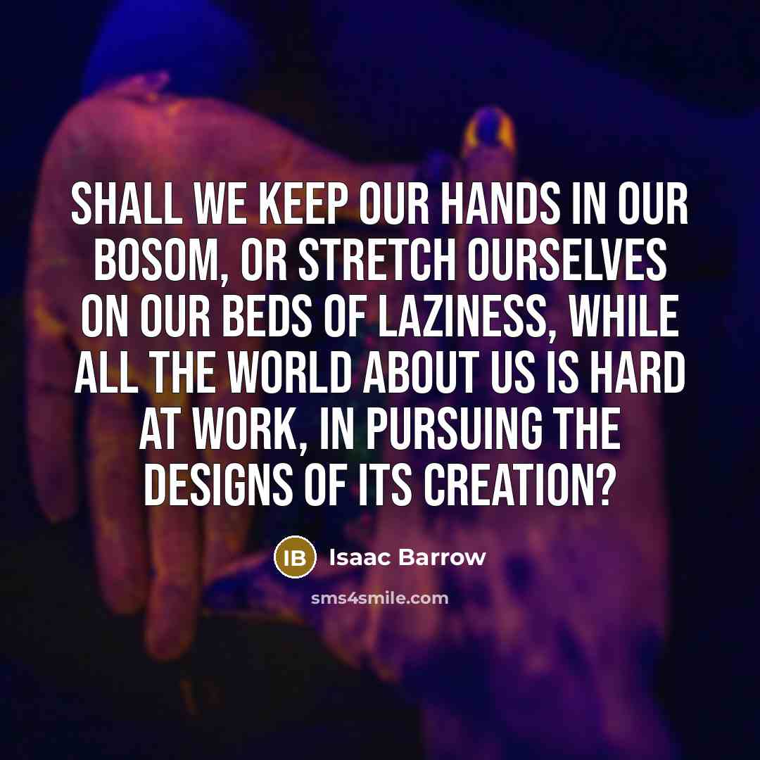 “Shall we keep our hands in our bosom, or stretch…” quote by Isaac Barrow