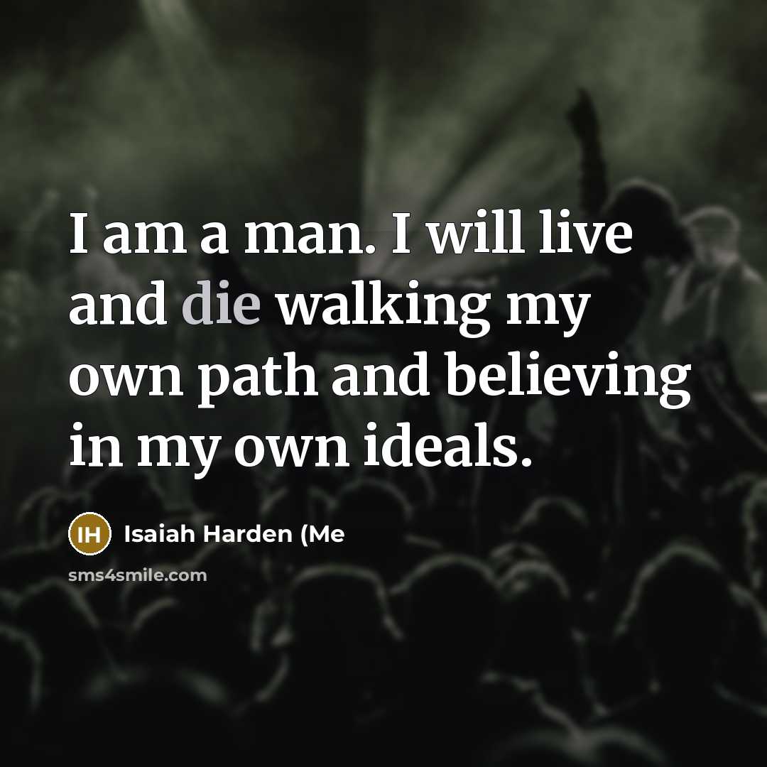 “I am a man. I will live and die walking…” quote by Isaiah Harden (Me