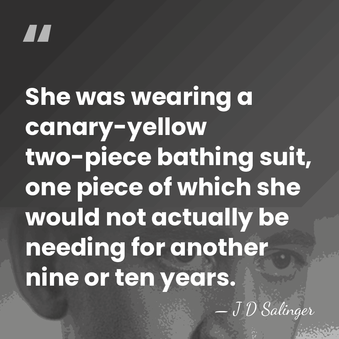 She was wearing a canary-yellow two-piece bathing suit, one piece of which&hellip; - J D Salinger