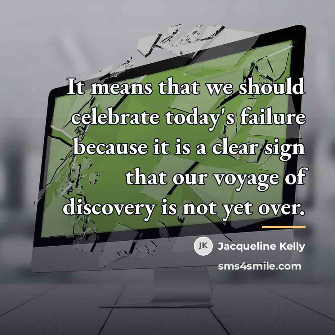 “It means that we should celebrate today's failure because it…” quote by Jacqueline Kelly