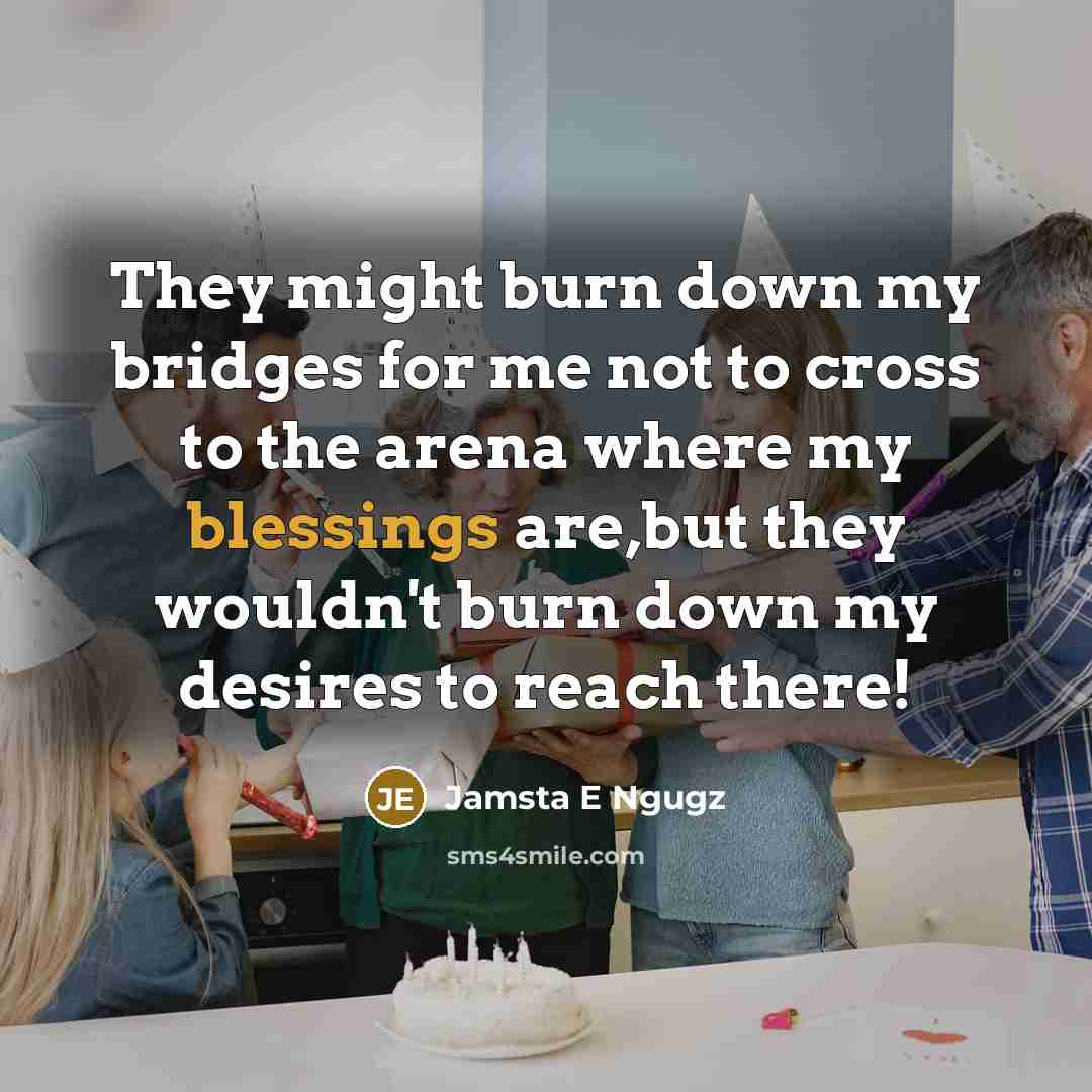 “They might burn down my bridges for me not to…” quote by Jamsta E Ngugz