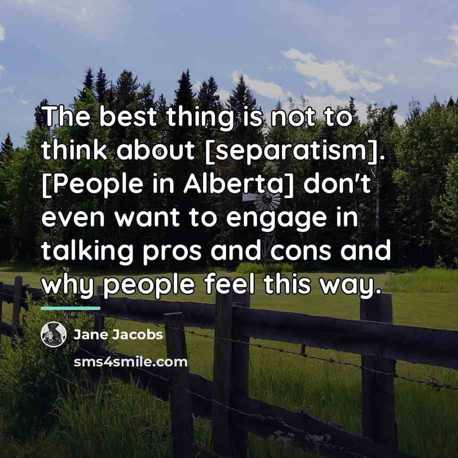 “The best thing is not to think about [separatism]. [People…” quote by Jane Jacobs