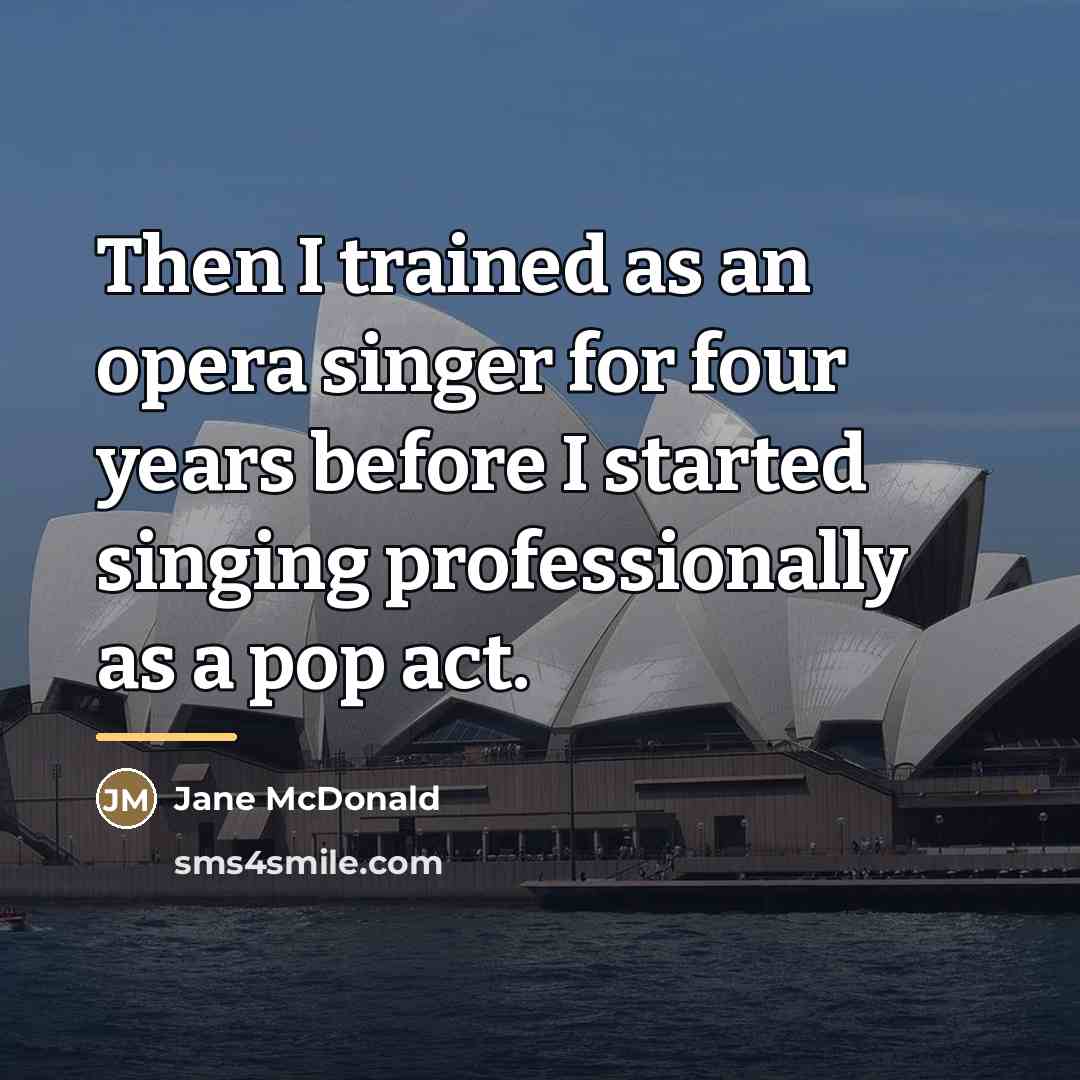 “Then I trained as an opera singer for four years…” quote by Jane McDonald