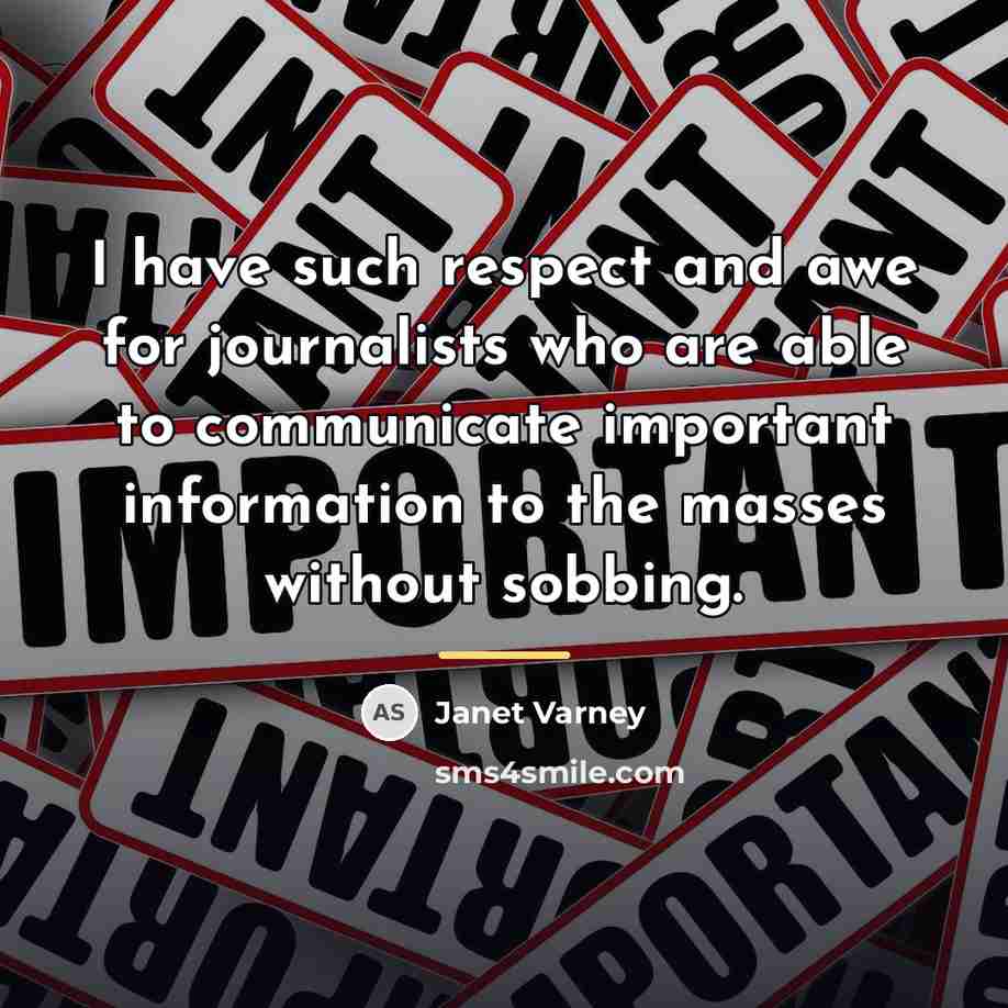 “I have such respect and awe for journalists who are…” quote by Janet Varney