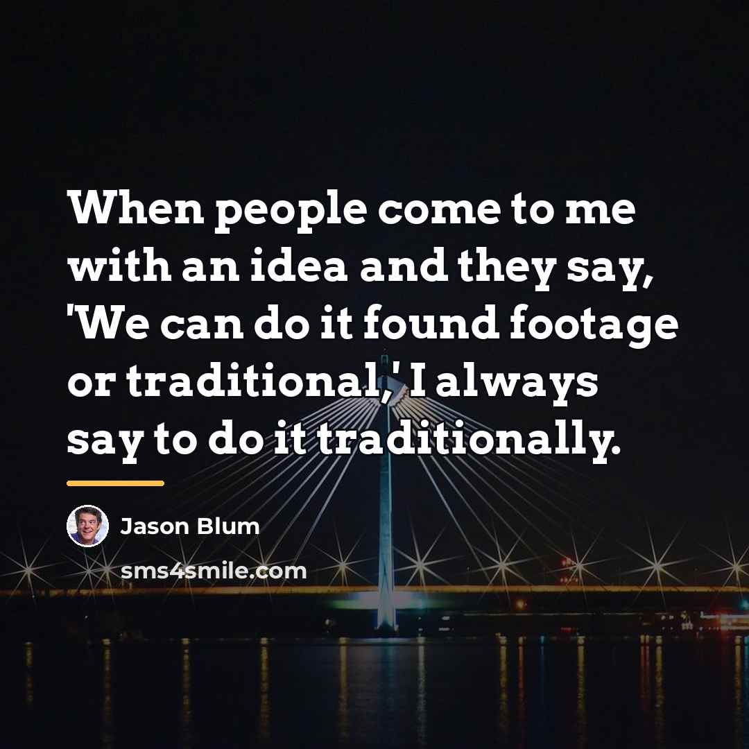 “When people come to me with an idea and they…” quote by Jason Blum