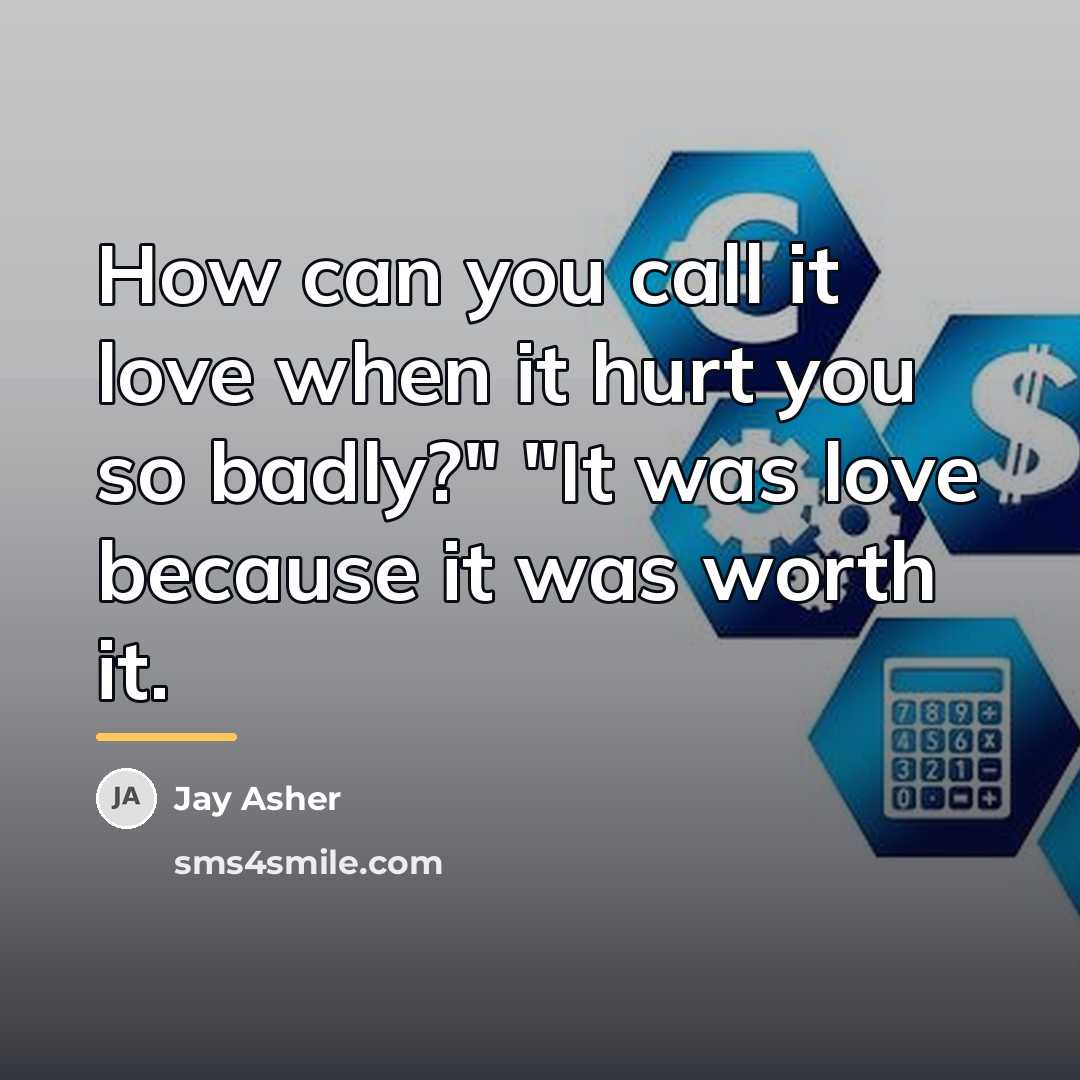 “How can you call it love when it hurt you…” quote by Jay Asher