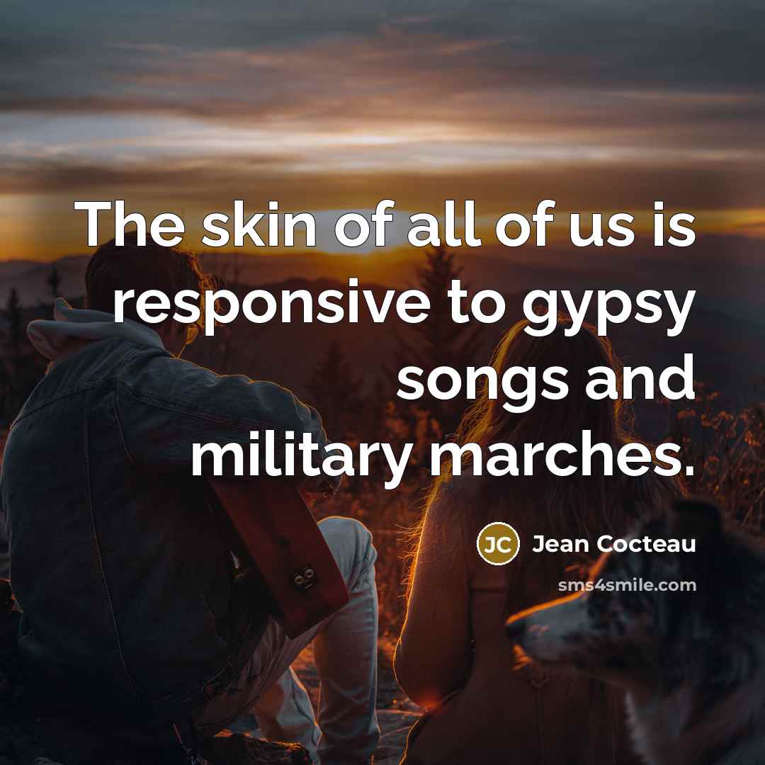 “The skin of all of us is responsive to gypsy…” quote by Jean Cocteau