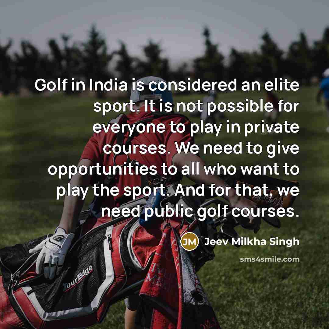 “Golf in India is considered an elite sport. It is…” quote by Jeev Milkha Singh