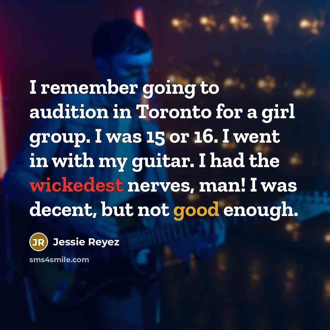 “I remember going to audition in Toronto for a girl group. I was 15 or 16. I went in with my guitar. I had the wickedest nerves, man! I was decent, but not good enough.” quote by Jessie Reyez