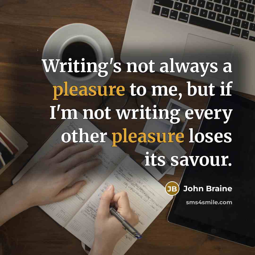“Writing's not always a pleasure to me, but if I'm…” quote by John Braine