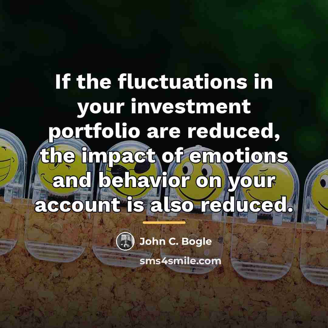 “If the fluctuations in your investment portfolio are reduced, the…” quote by John C. Bogle