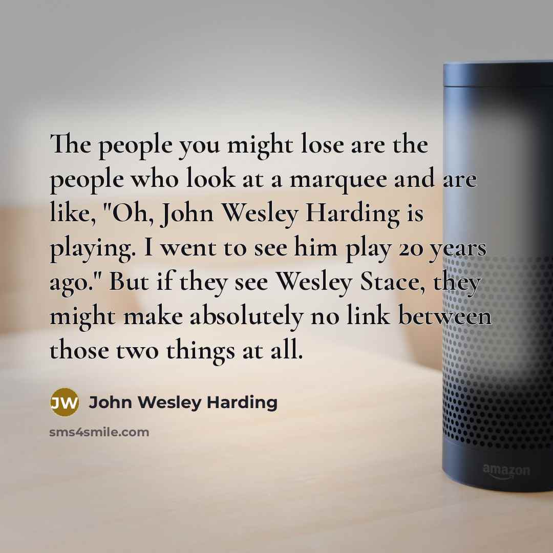“The people you might lose are the people who look…” quote by John Wesley Harding