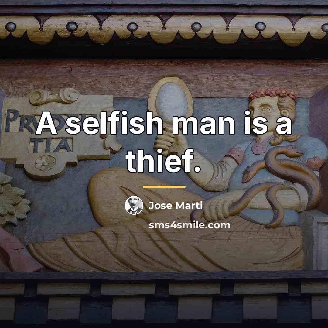“A selfish man is a thief.…” quote by Jose Marti