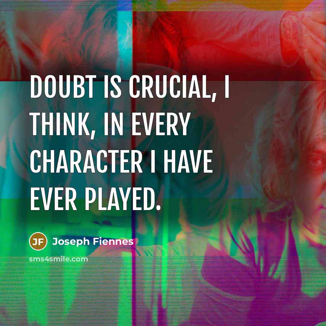 “Doubt is crucial, I think, in every character I have…” quote by Joseph Fiennes