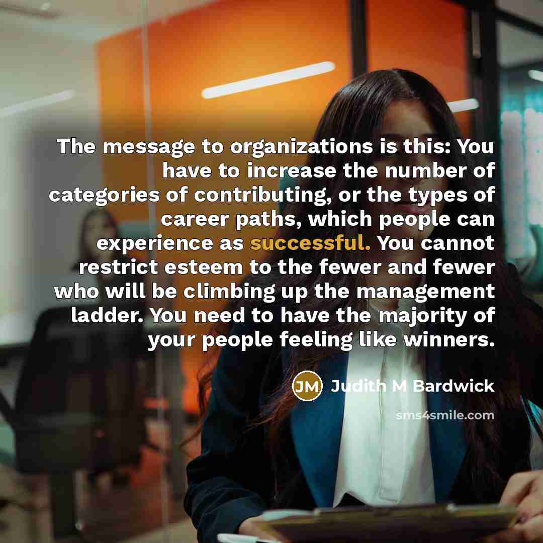 “The message to organizations is this: You have to increase…” quote by Judith M Bardwick