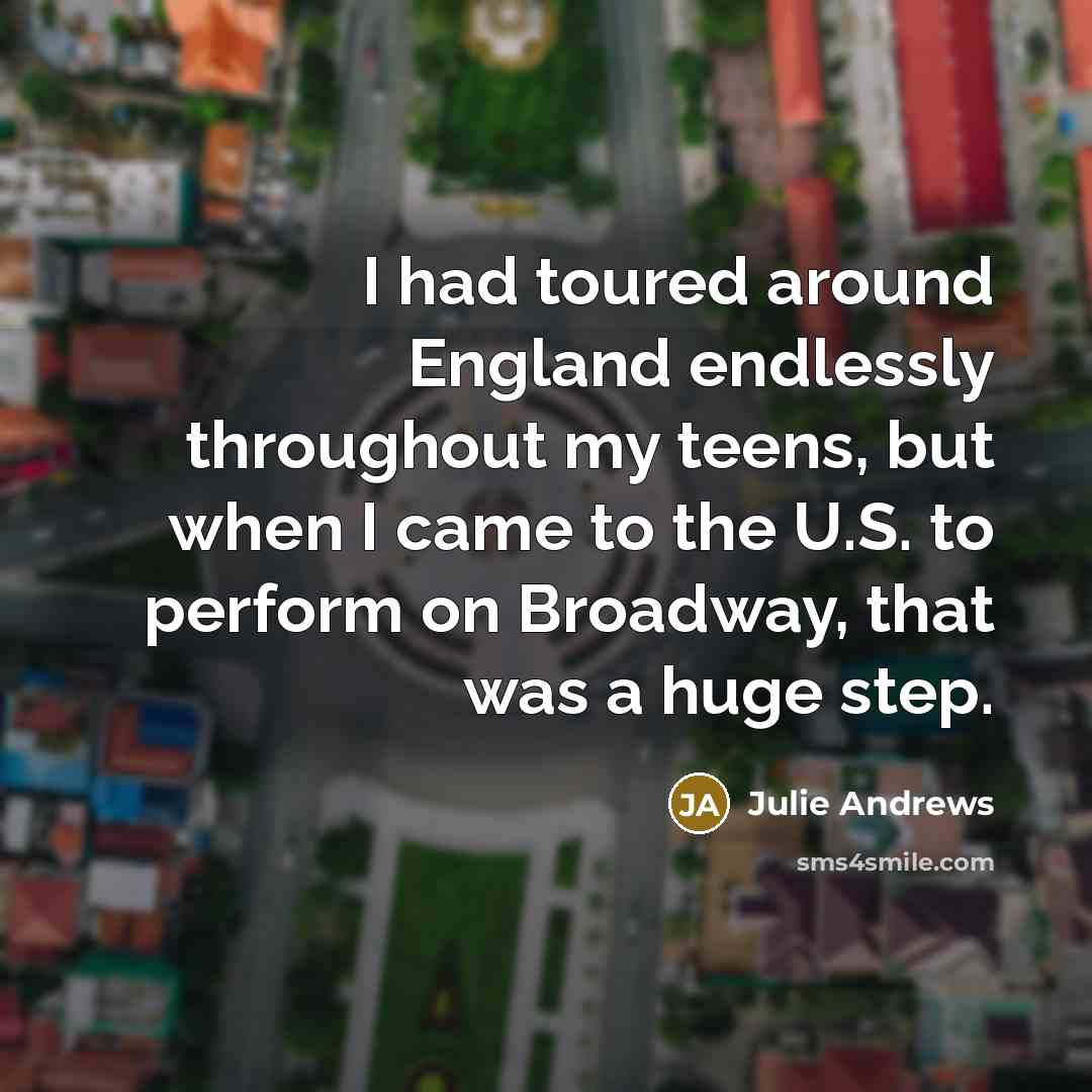 “I had toured around England endlessly throughout my teens, but…” quote by Julie Andrews