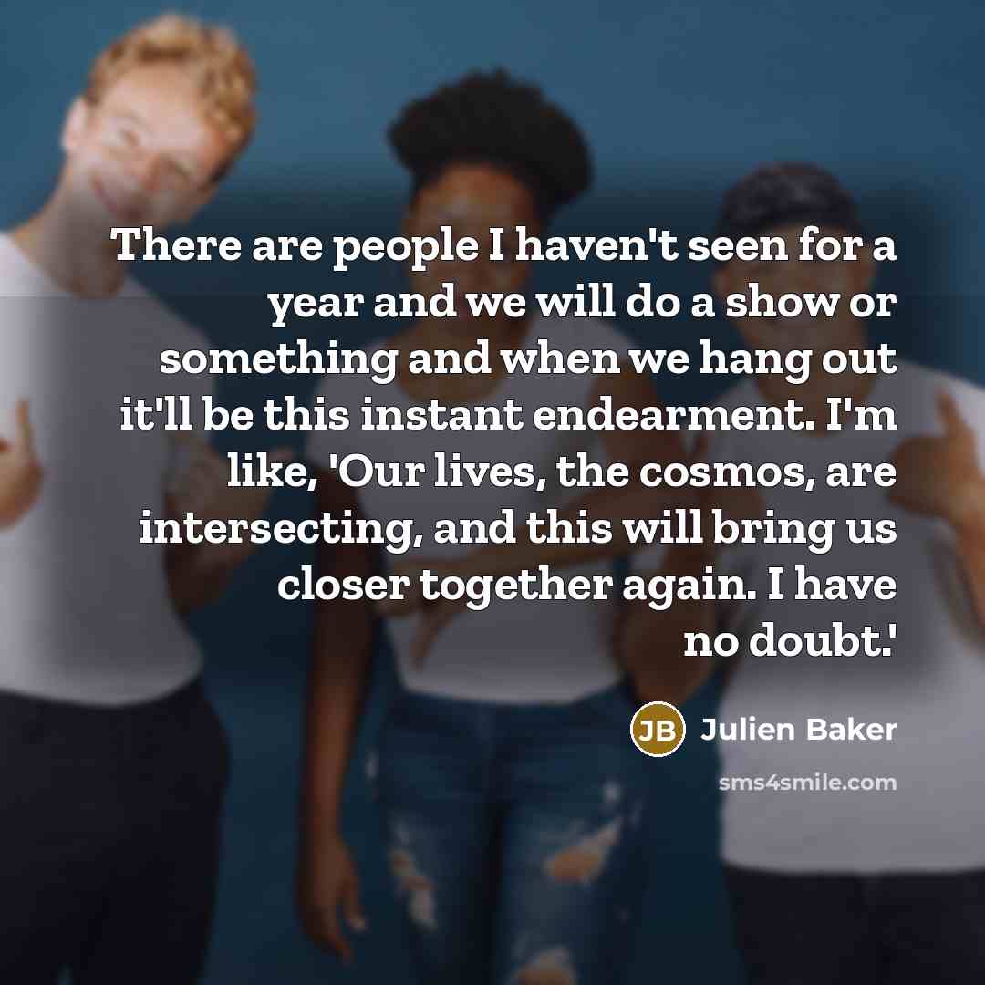 “There are people I haven't seen for a year and…” quote by Julien Baker