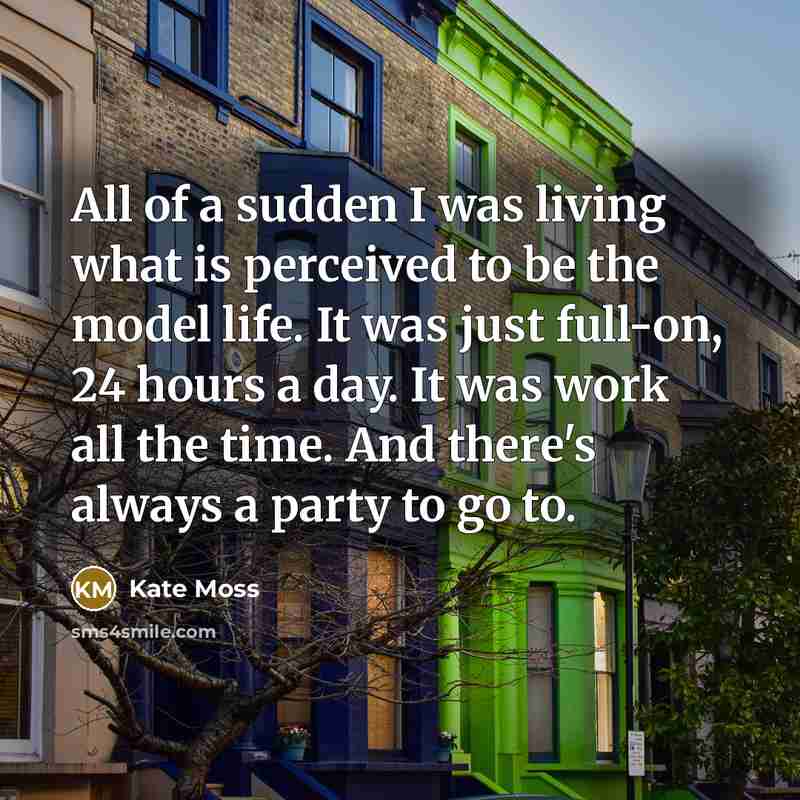 “All of a sudden I was living what is perceived…” quote by Kate Moss