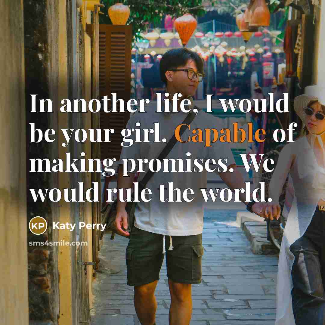 “In another life, I would be your girl. Capable of…” quote by Katy Perry