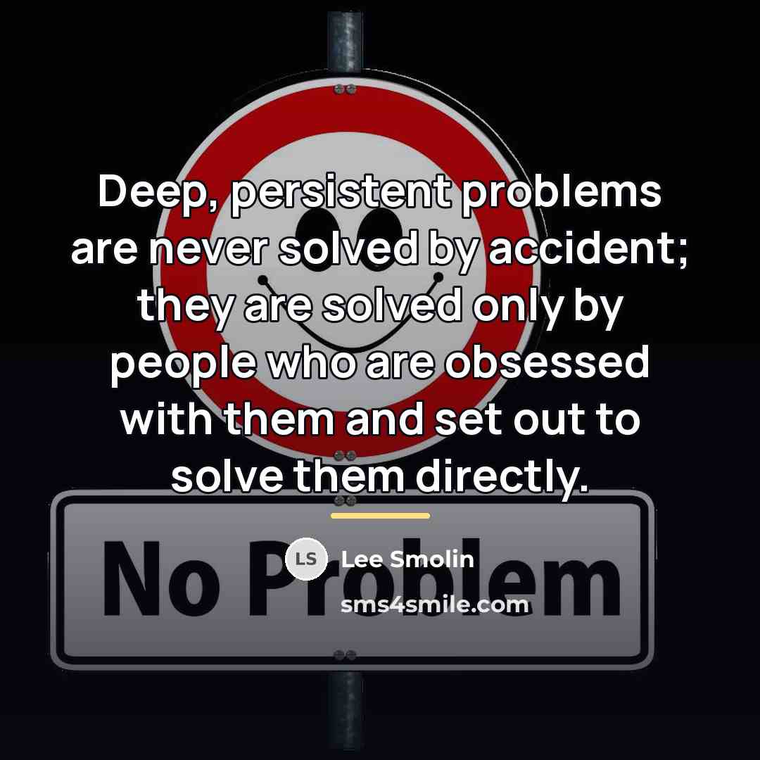 “Deep, persistent problems are never solved by accident; they are…” quote by Lee Smolin