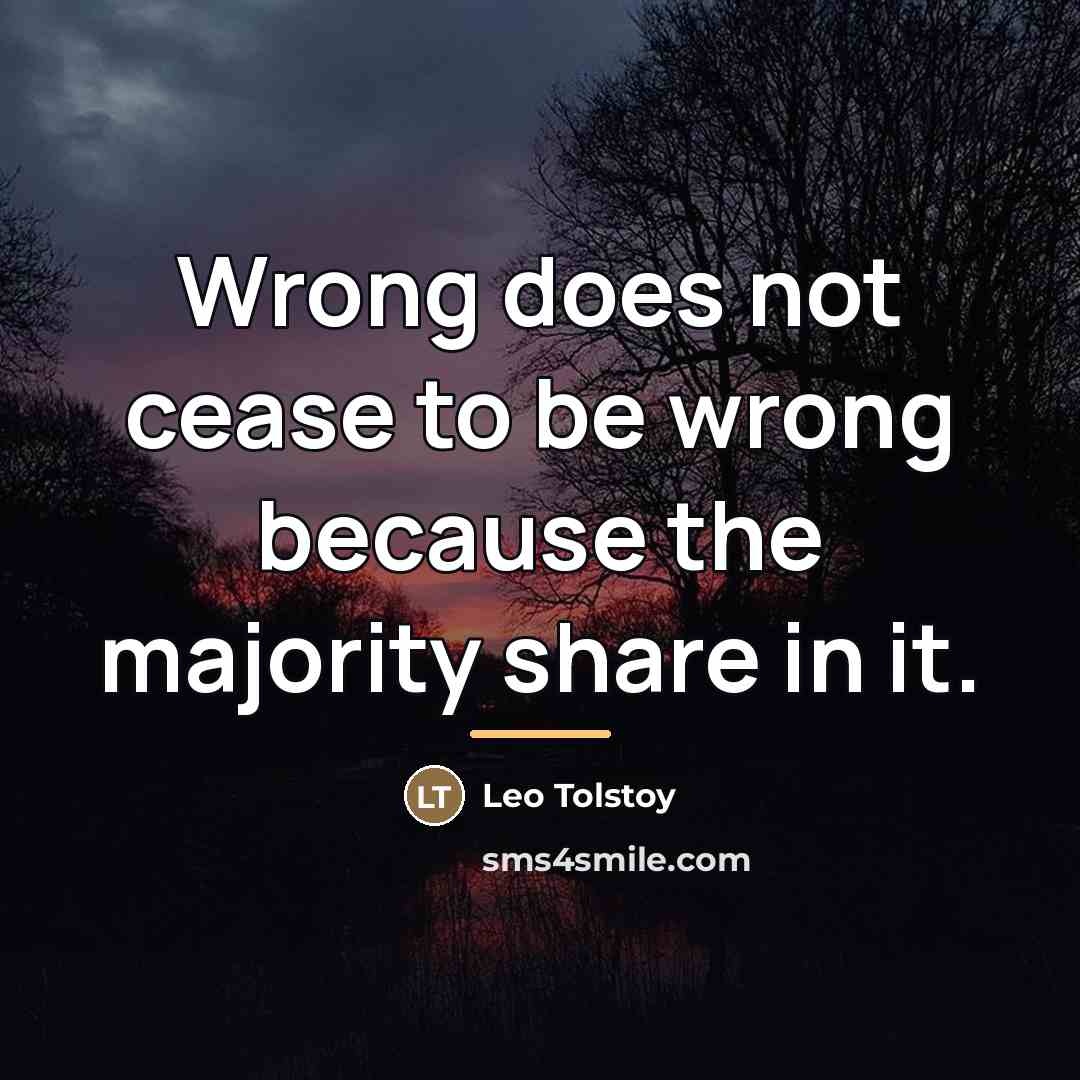 “Wrong does not cease to be wrong because the majority…” quote by Leo Tolstoy