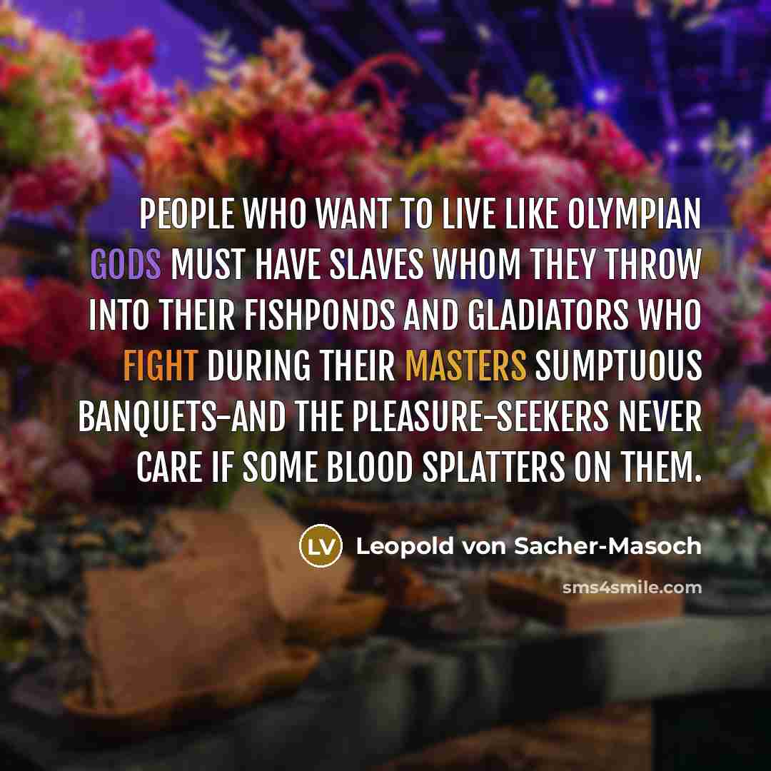 “People who want to live like Olympian gods must have…” quote by Leopold von Sacher-Masoch