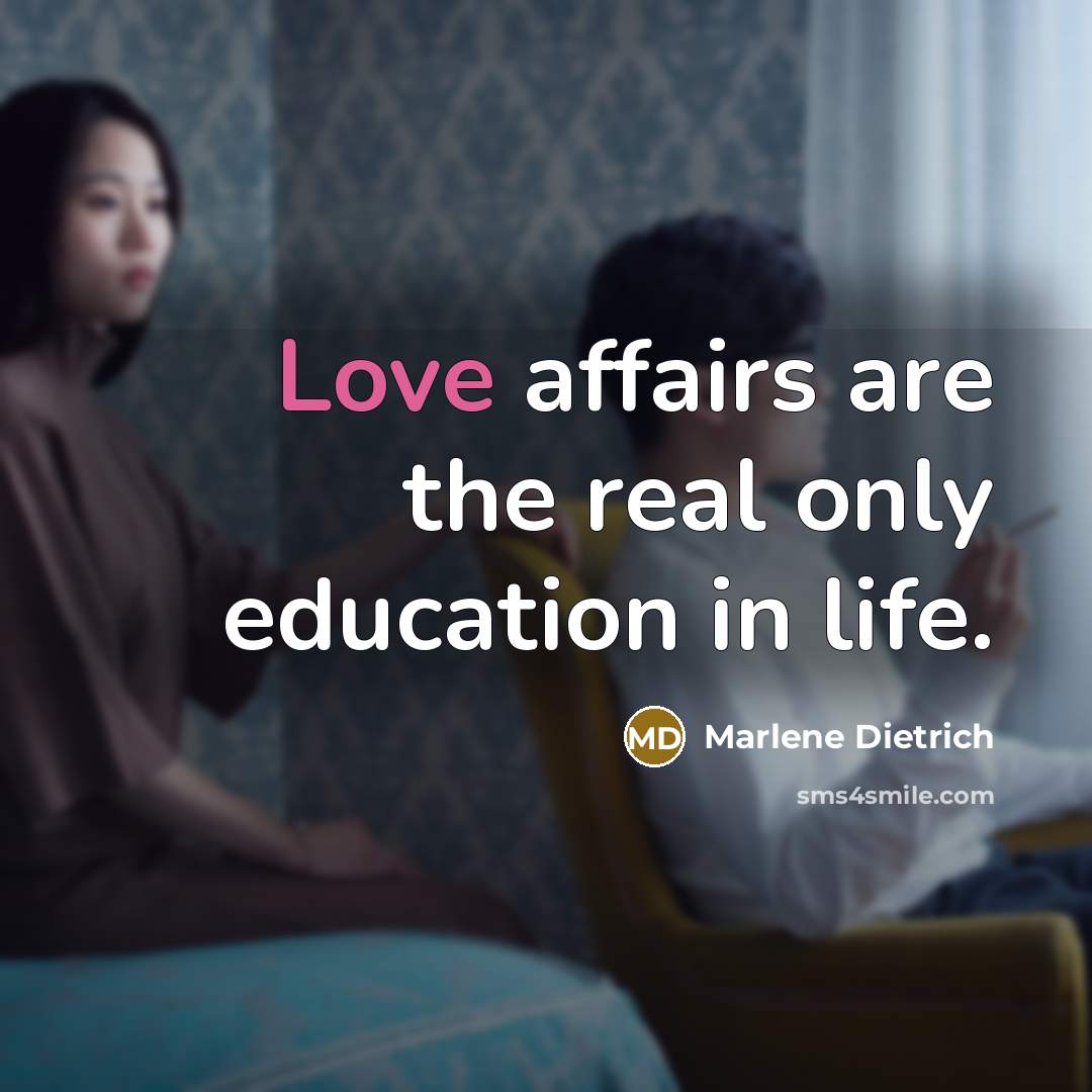 “Love affairs are the real only education in life.…” quote by Marlene Dietrich
