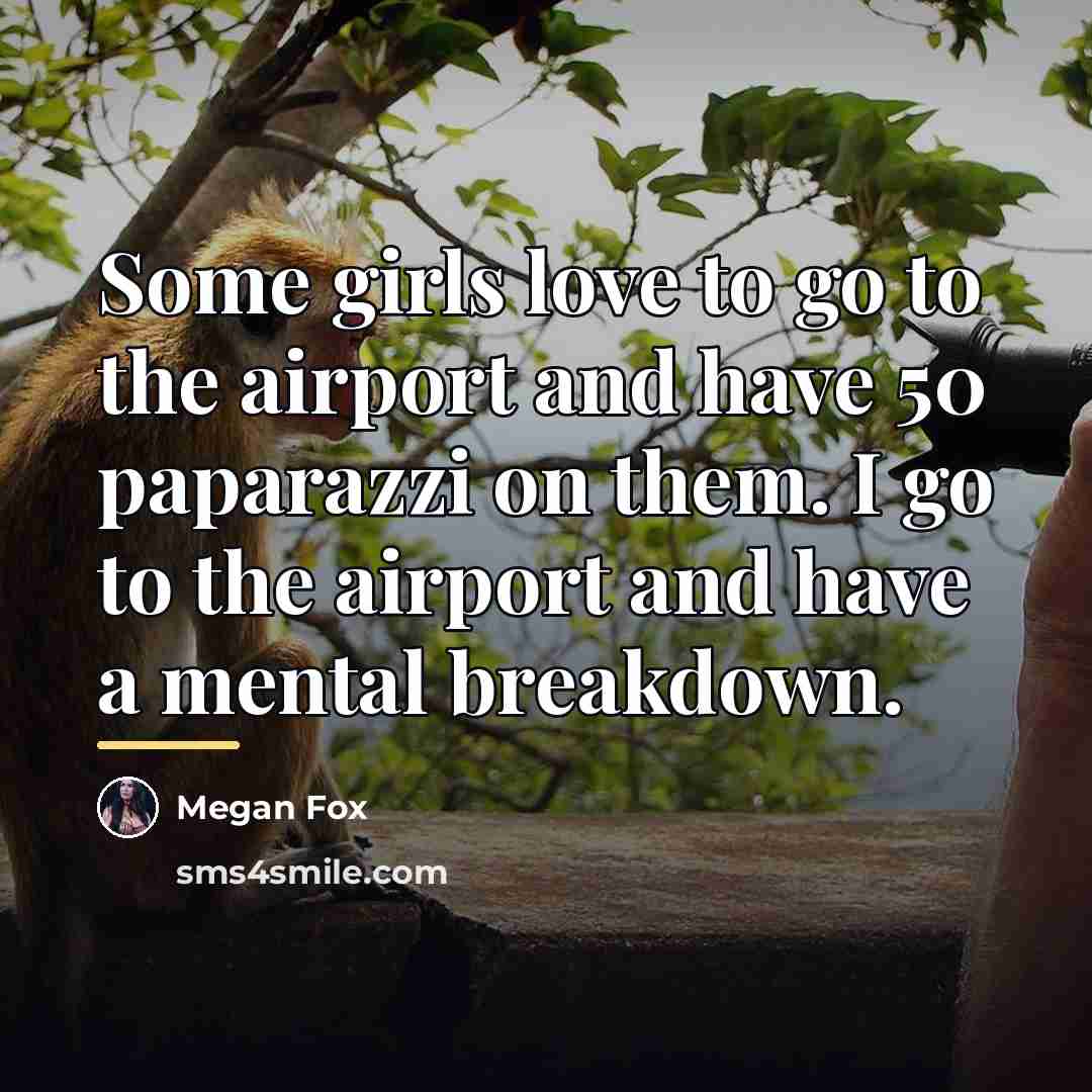 “Some girls love to go to the airport and have…” quote by Megan Fox