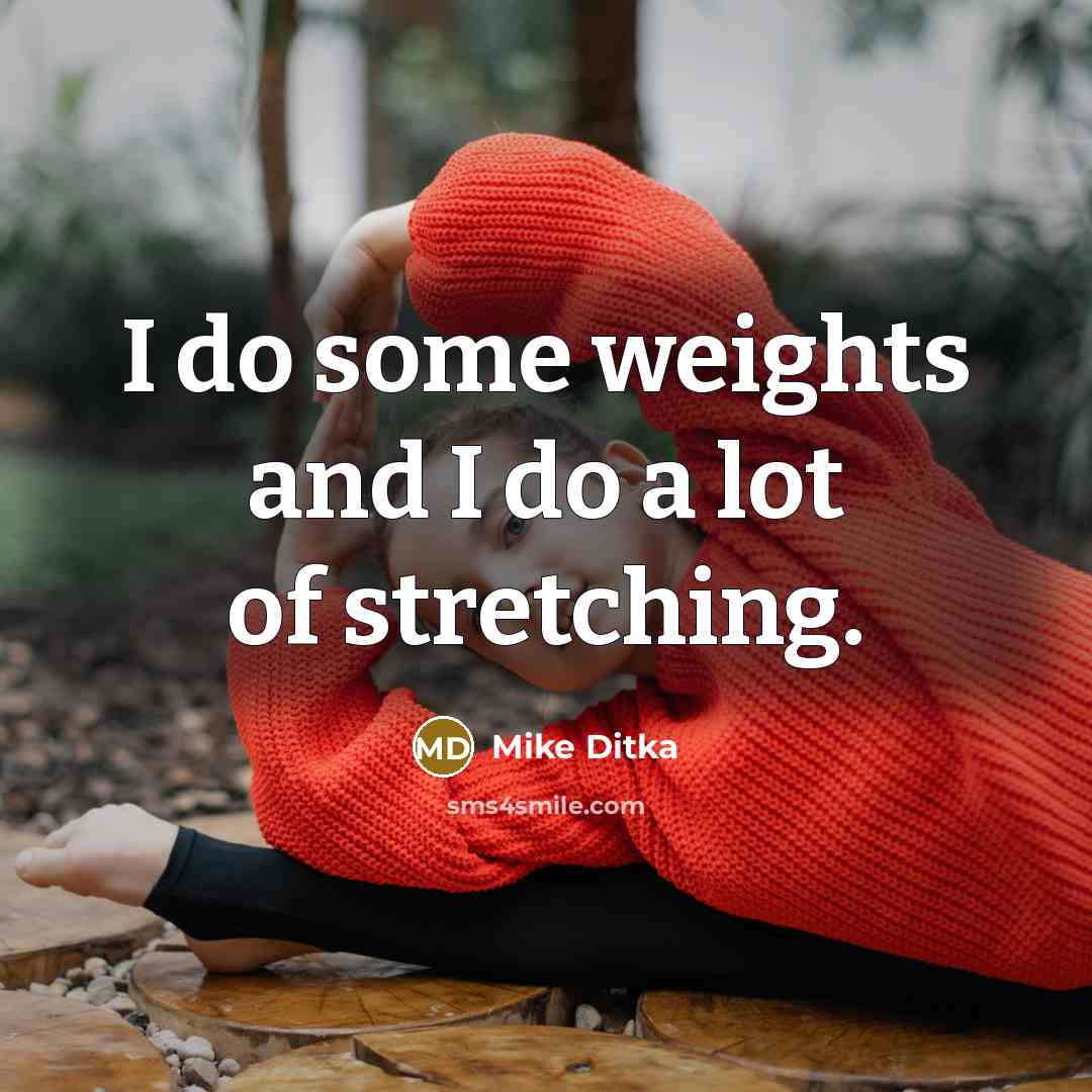 “I do some weights and I do a lot of…” quote by Mike Ditka