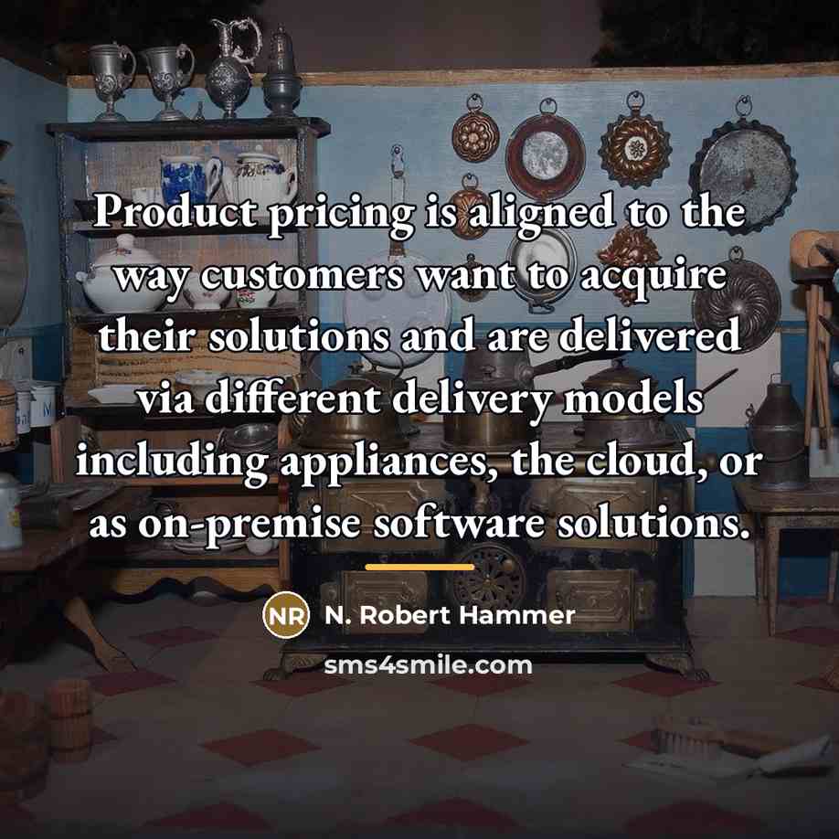 “Product pricing is aligned to the way customers want to…” quote by N. Robert Hammer