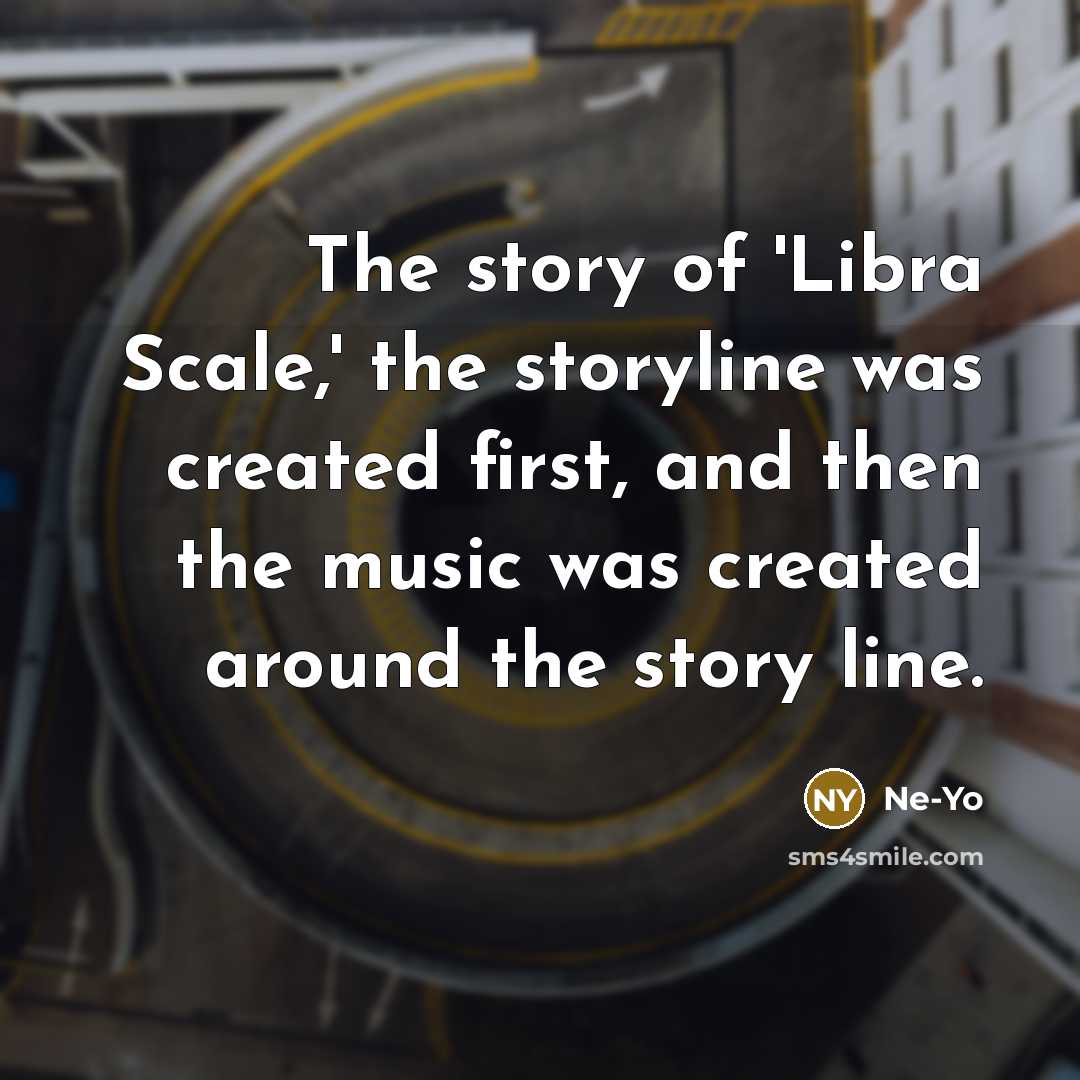 “The story of 'Libra Scale,' the storyline was created first,…” quote by Ne-Yo