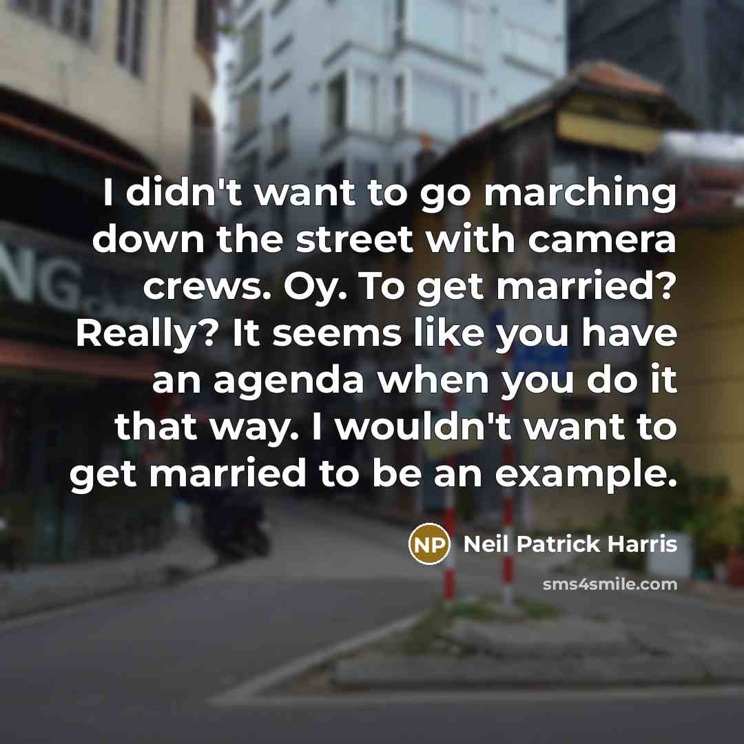 “I didn't want to go marching down the street with…” quote by Neil Patrick Harris