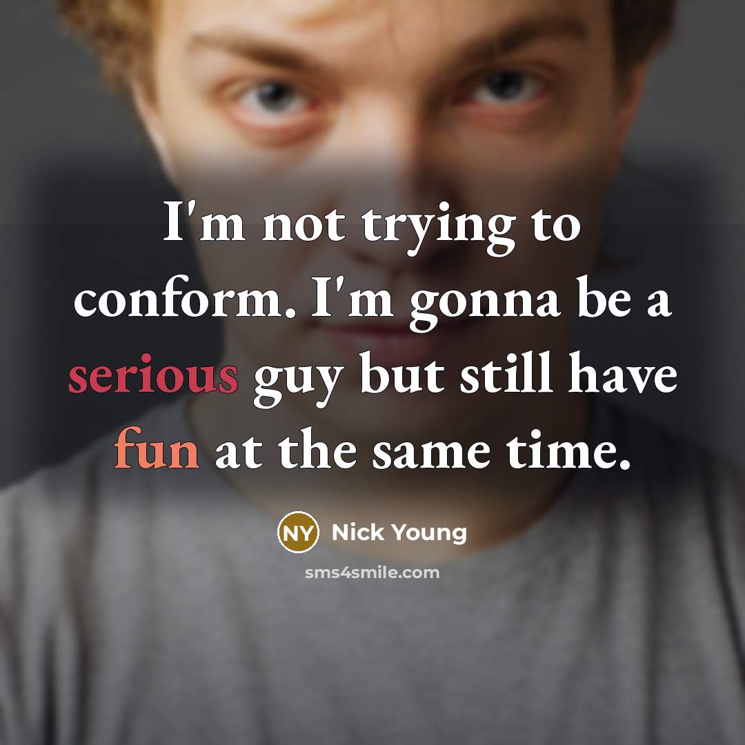 “I'm not trying to conform. I'm gonna be a serious guy but still have fun at the same time.” quote by Nick Young