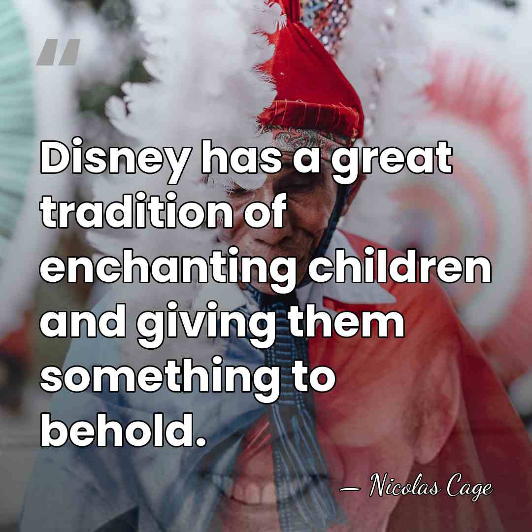 Disney has a great tradition of enchanting children and giving them something&hellip; - Nicolas Cage