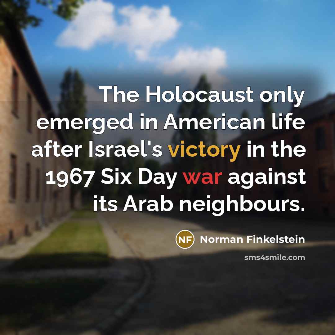 “The Holocaust only emerged in American life after Israel's victory…” quote by Norman Finkelstein