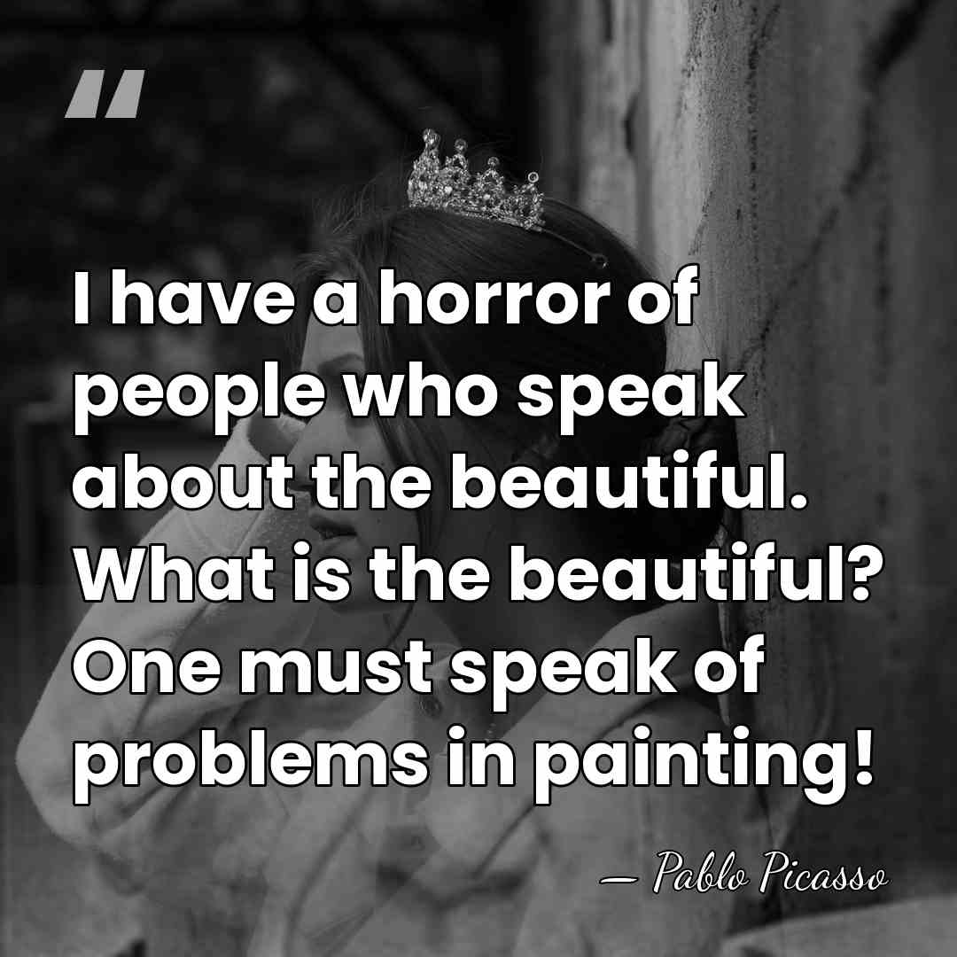 I have a horror of people who speak about the beautiful. What&hellip; - Pablo Picasso