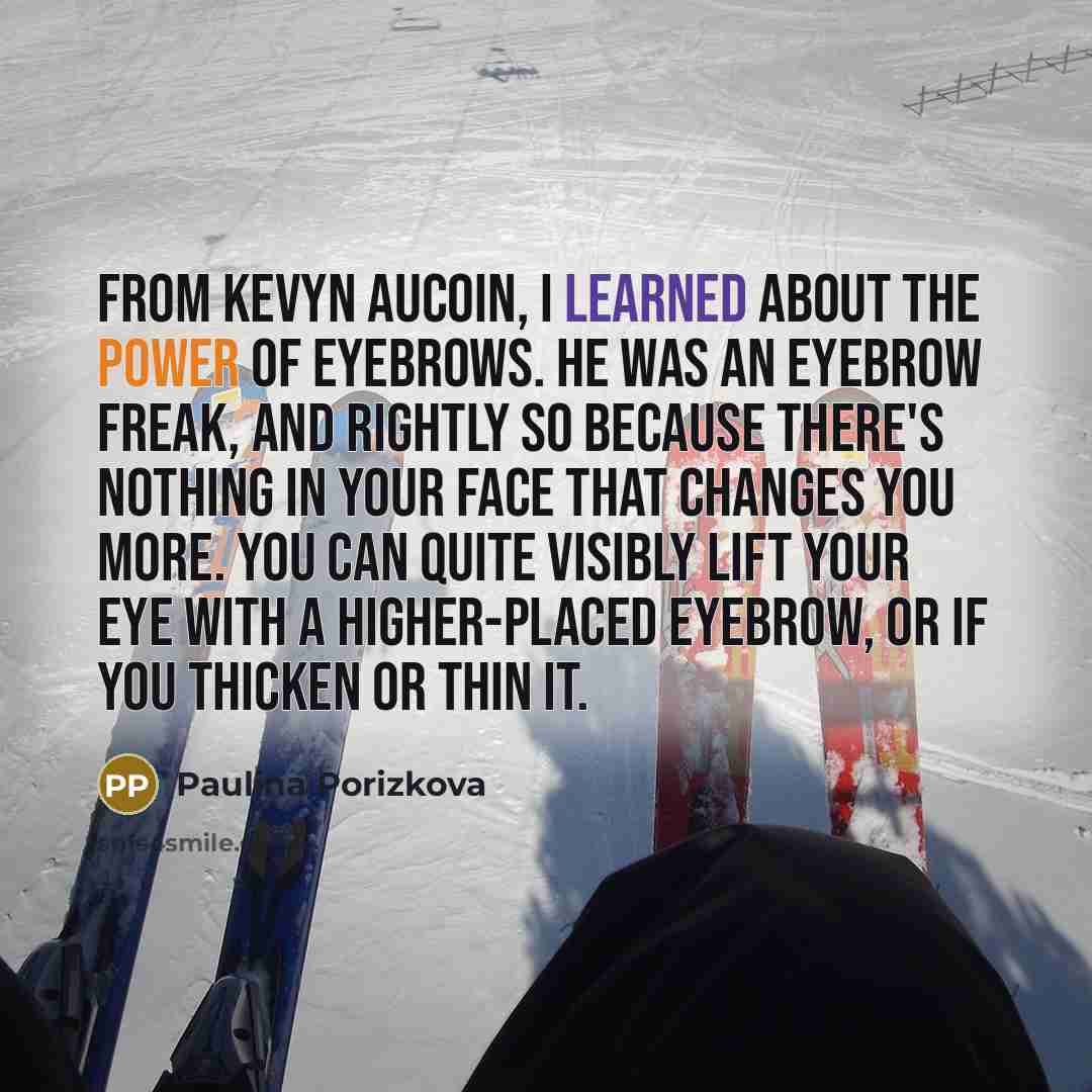 “From Kevyn Aucoin, I learned about the power of eyebrows.…” quote by Paulina Porizkova