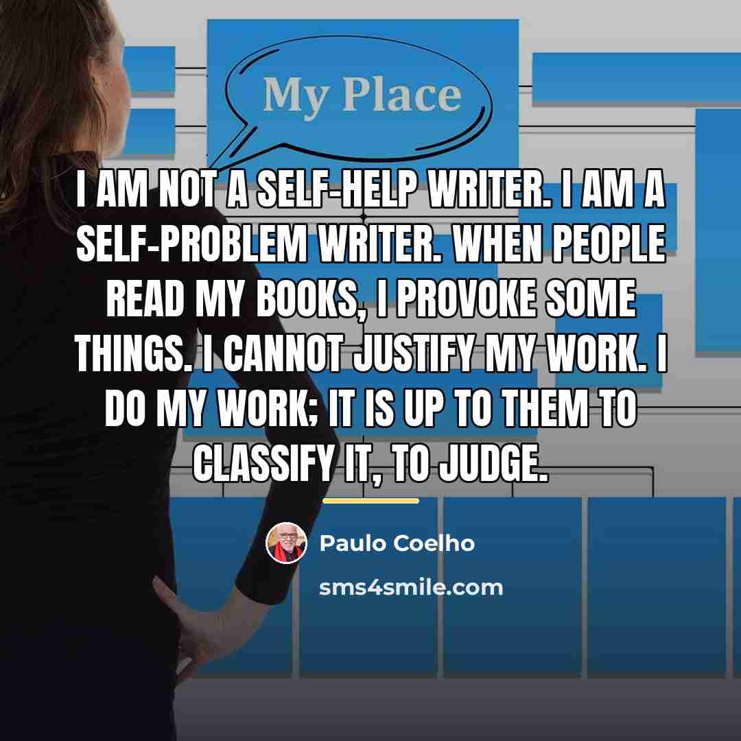 “I am not a self-help writer. I am a self-problem…” quote by Paulo Coelho