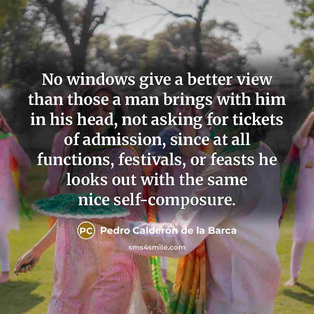“No windows give a better view than those a man…” quote by Pedro Calderon de la Barca