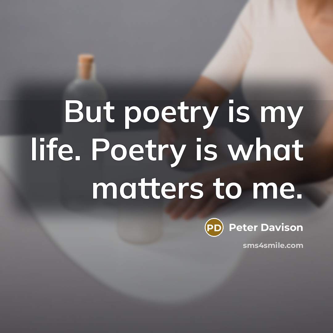 “But poetry is my life. Poetry is what matters to…” quote by Peter Davison