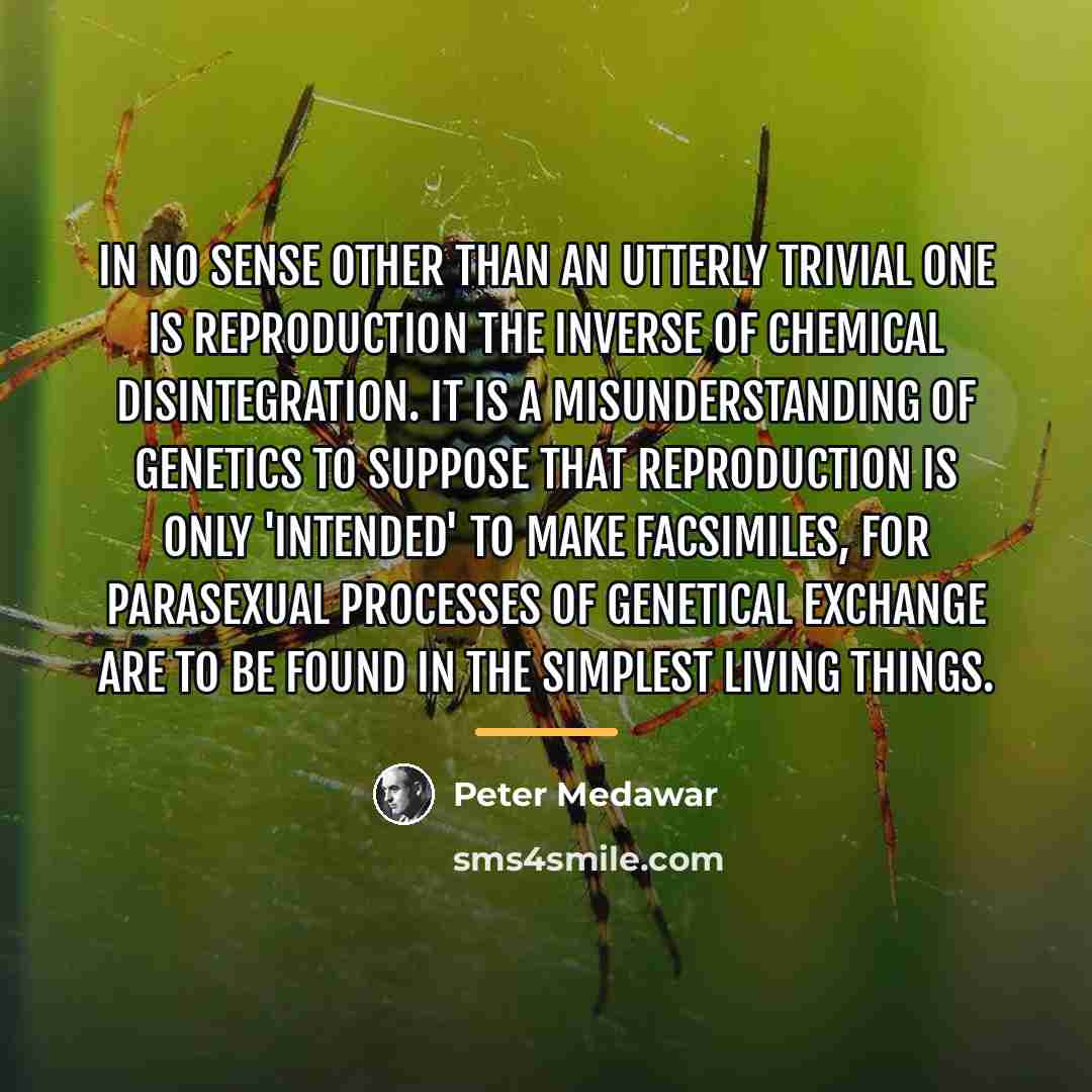 “In no sense other than an utterly trivial one is…” quote by Peter Medawar