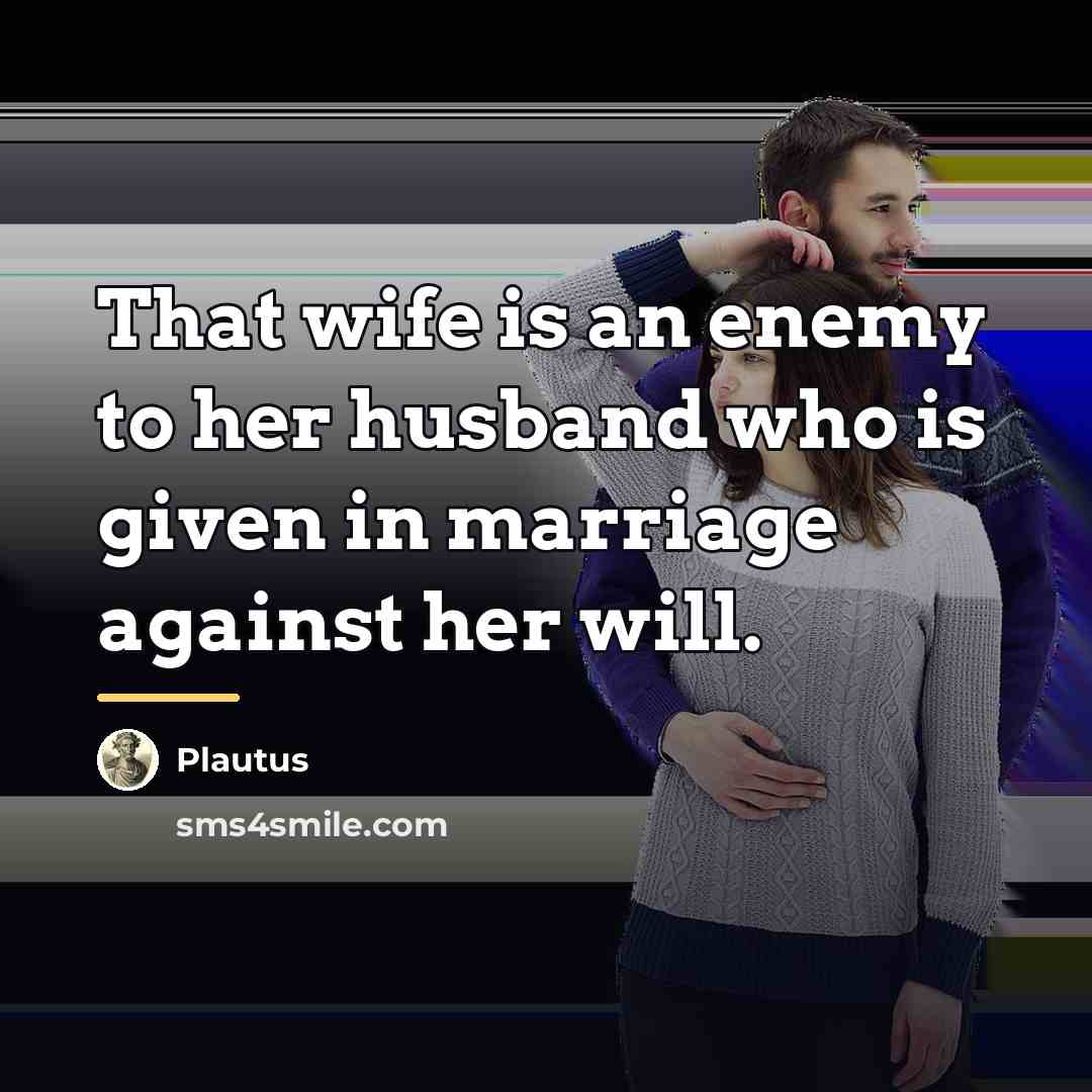 “That wife is an enemy to her husband who is…” quote by Plautus