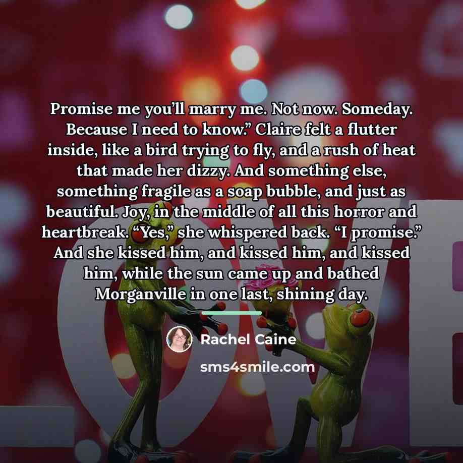 “Promise me you’ll marry me. Not now. Someday. Because I…” quote by Rachel Caine