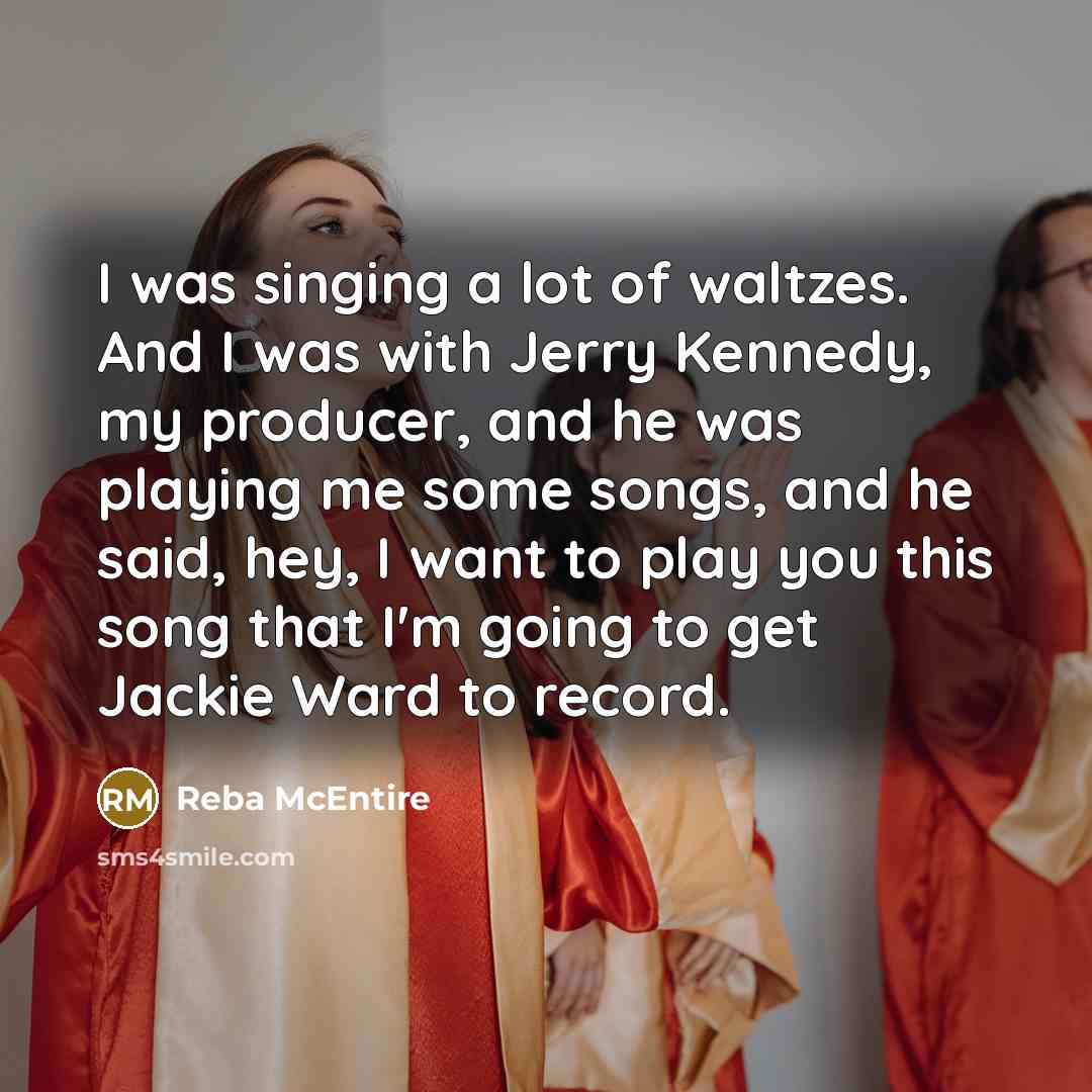 “I was singing a lot of waltzes. And I was…” quote by Reba McEntire