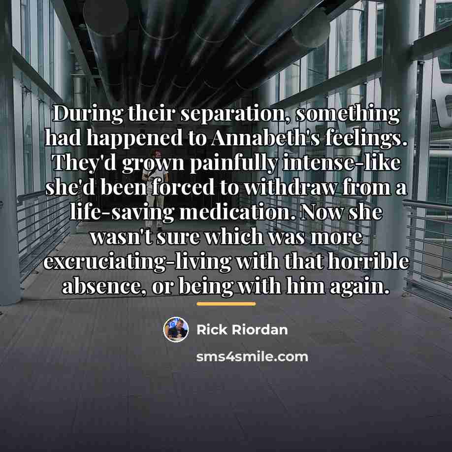 “During their separation, something had happened to Annabeth's feelings. They'd…” quote by Rick Riordan